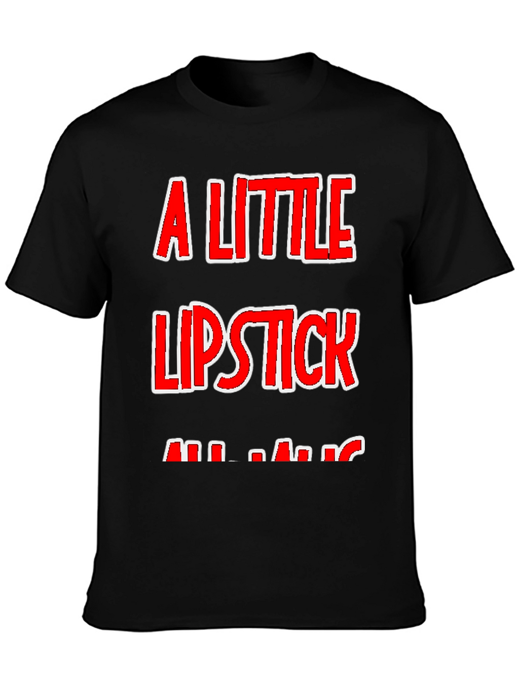 A Little Lipstick T-Shirt - Humor Tee