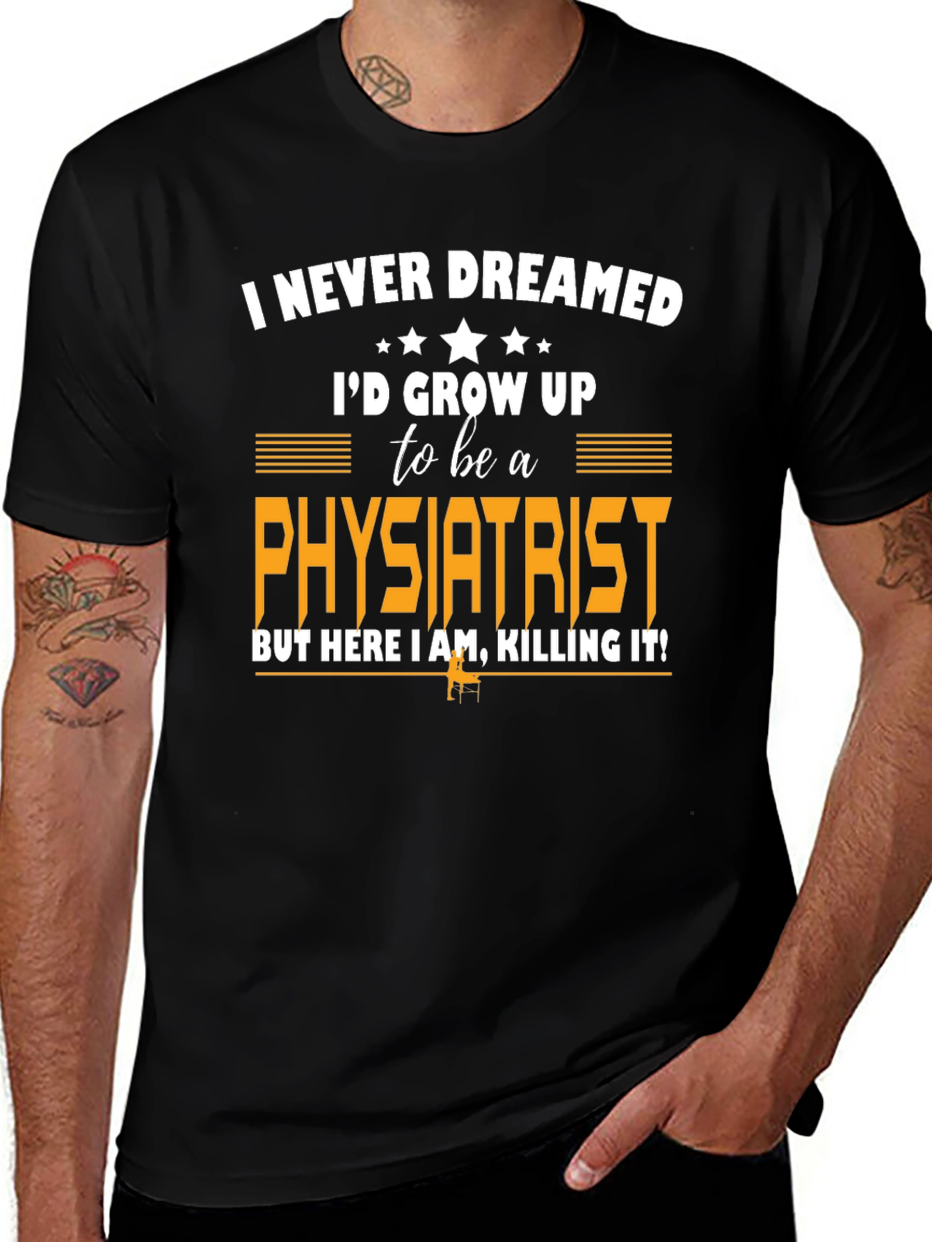 Physiatrist T-Shirt: Never Dreamed Id Grow Up To Be One!