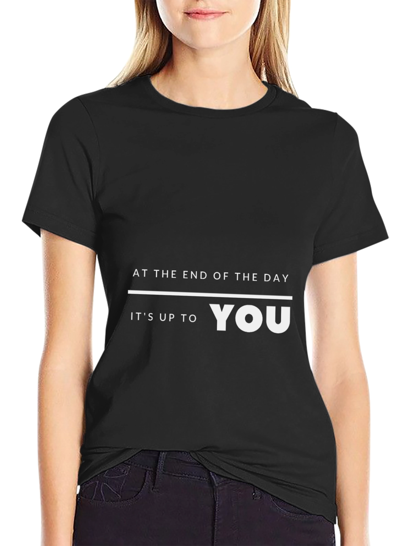 Motivational T-Shirt: At the End of the Day Its Up to You