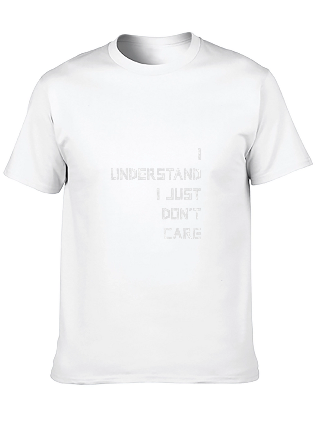 I Understand I Just Dont Care Graphic Tee