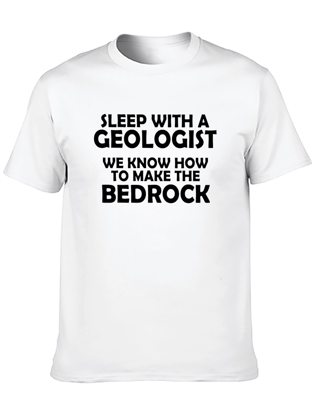 Geologist T-Shirt - Make the Bedrock Funny Tee