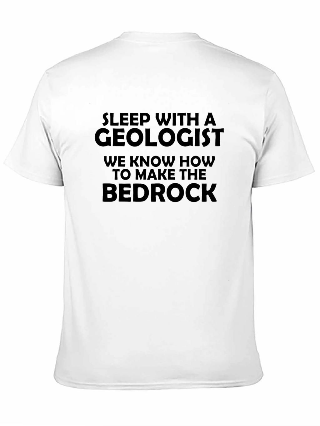 Geologist T-Shirt - Make the Bedrock Funny Tee