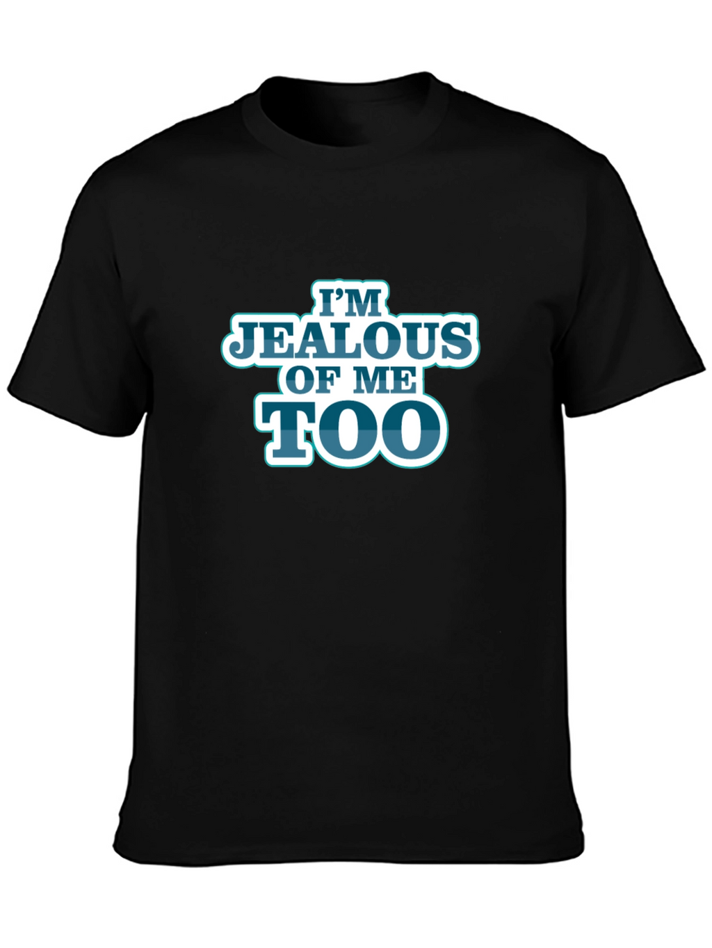 Im Jealous of Me Too Black Graphic T-Shirt
