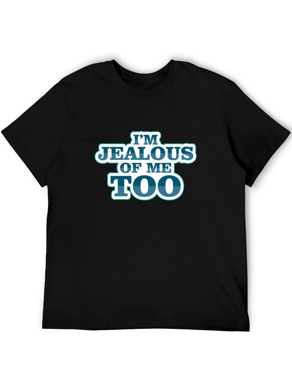 Im Jealous of Me Too Black Graphic T-Shirt
