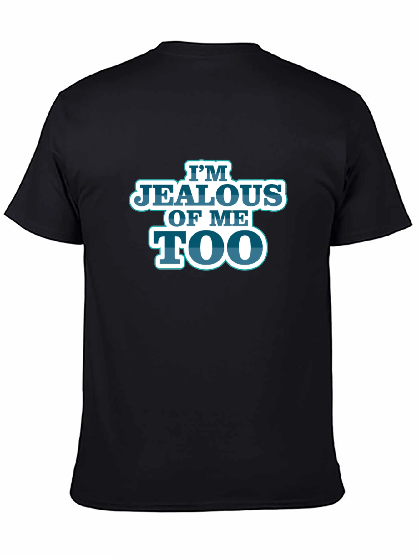 Im Jealous of Me Too Black Graphic T-Shirt