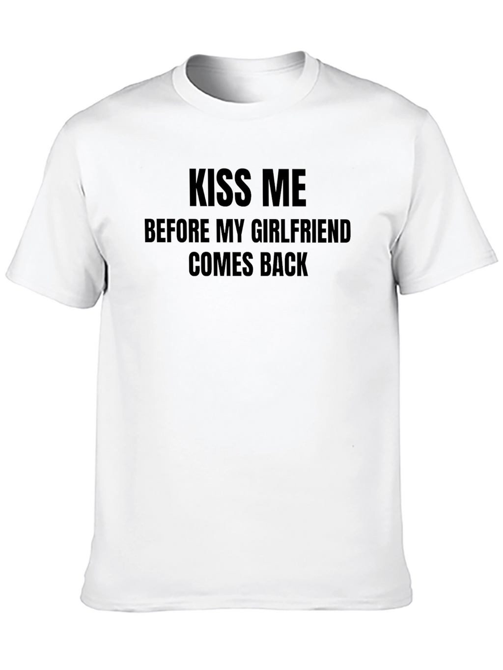 Kiss Me T-Shirt - Funny Single Life Tee