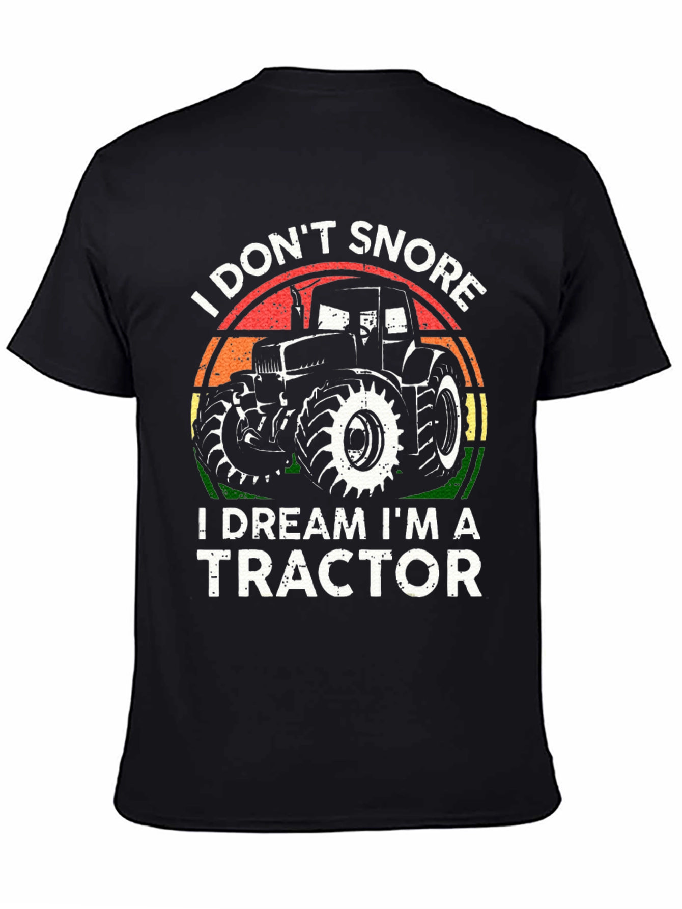 I Dont Snore I Dream Im A Tractor T-Shirt