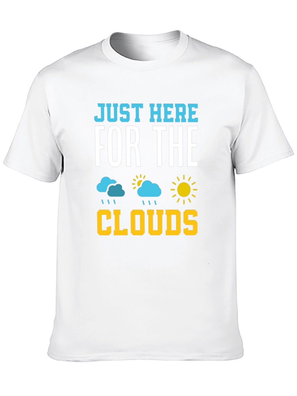 Just Here For The Clouds T-Shirt