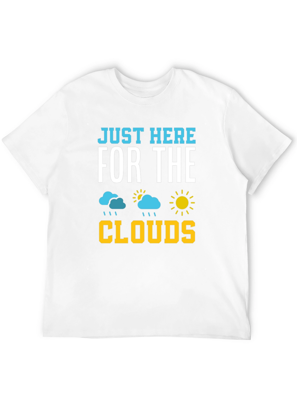 Just Here For The Clouds T-Shirt