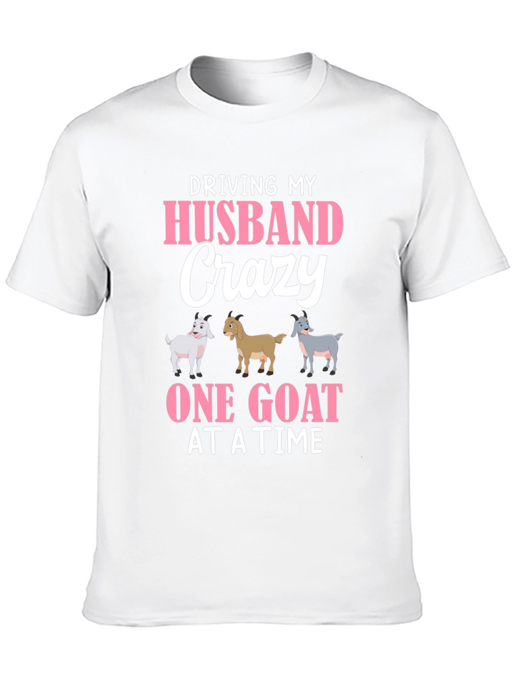 Driving My Husband Crazy Goat T-Shirt