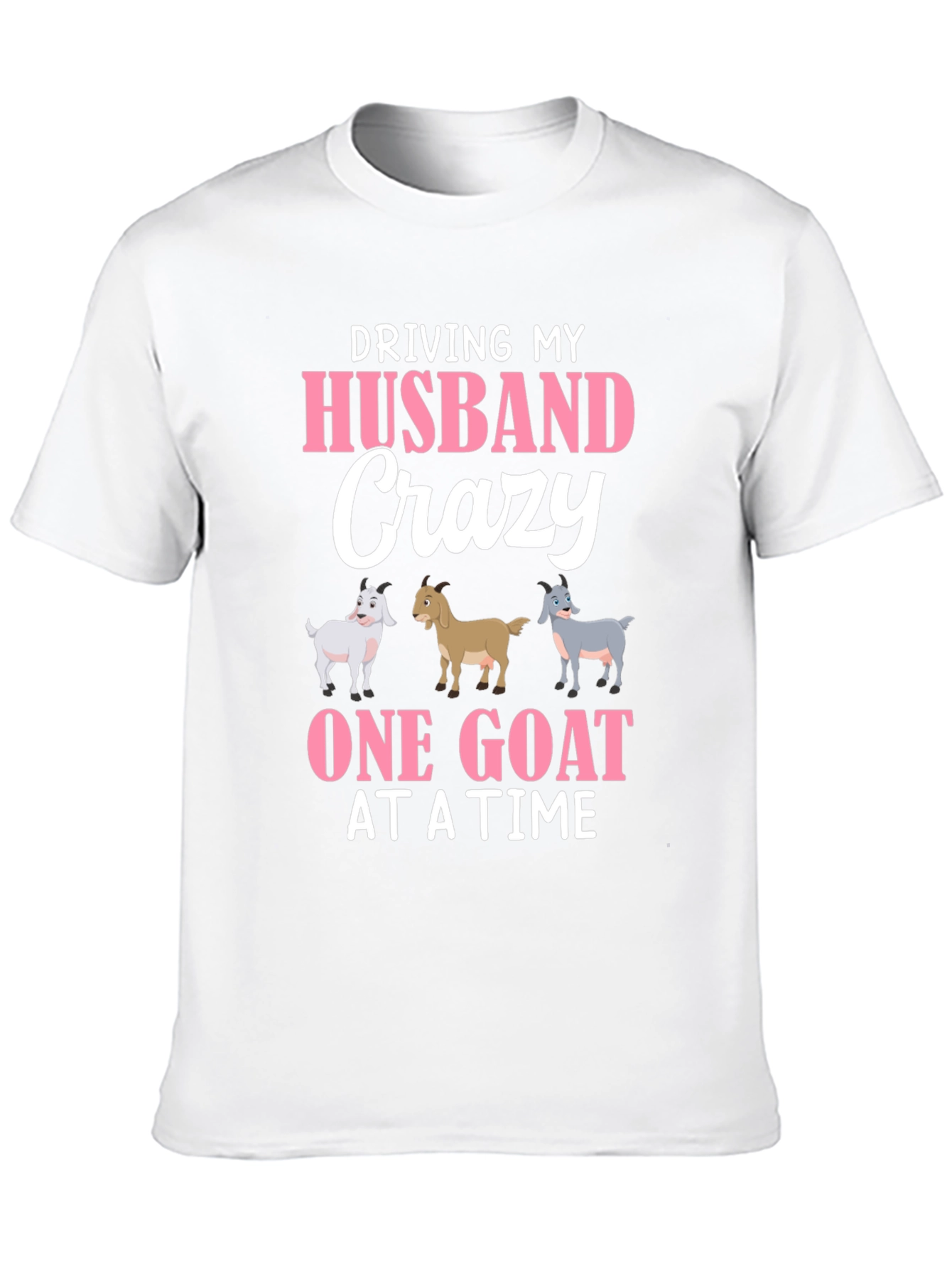 Driving My Husband Crazy Goat T-Shirt