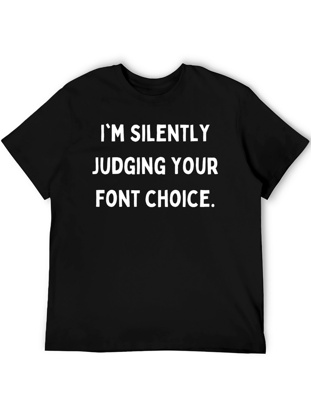 Im Silently Judging Your Font Choice T-Shirt