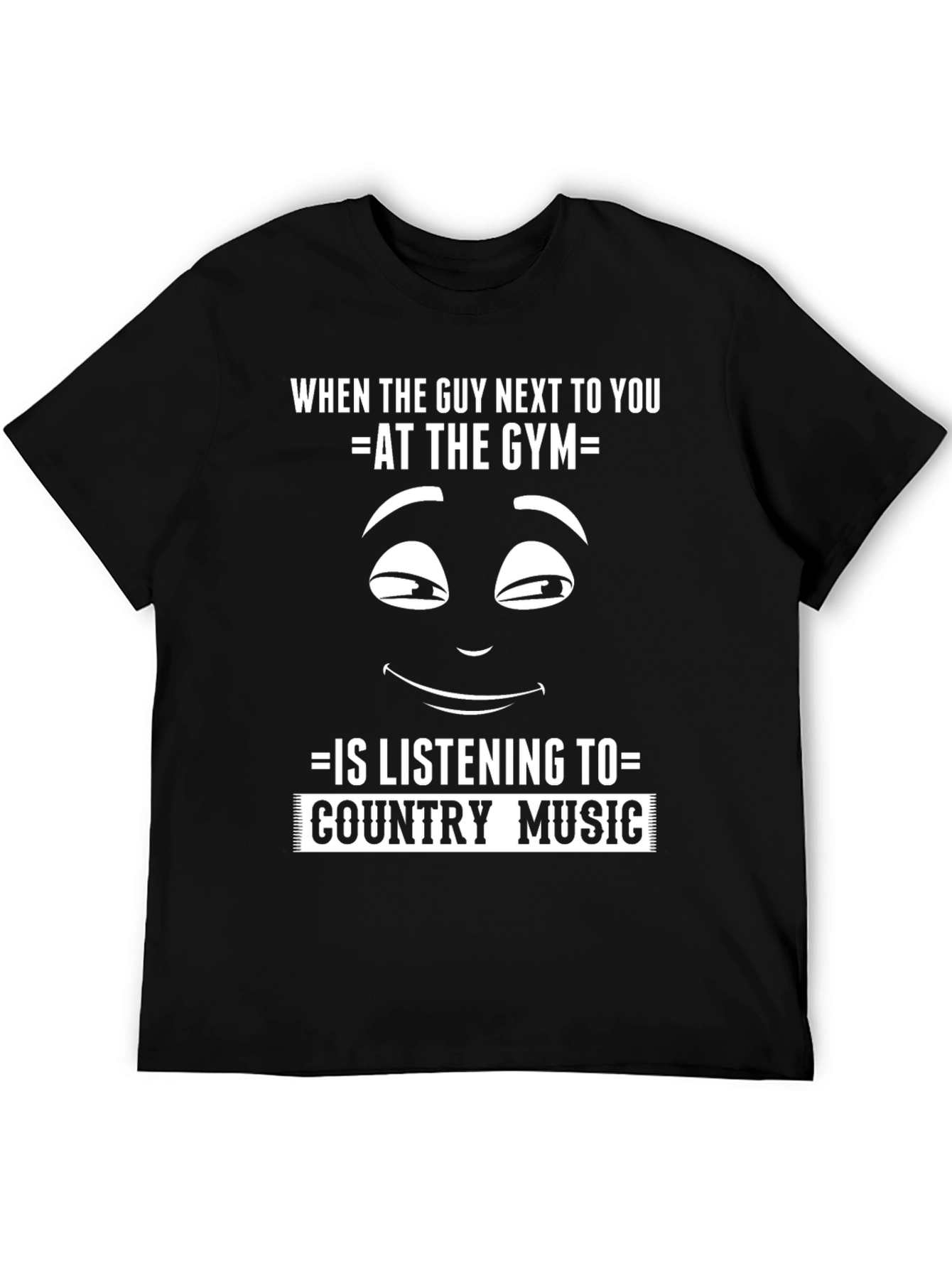 Funny Gym T-Shirt: Country Music Fan?