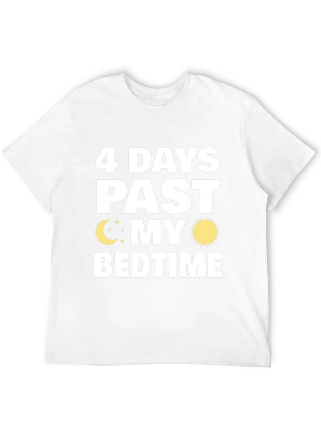 4 Days Past My Bedtime T-Shirt