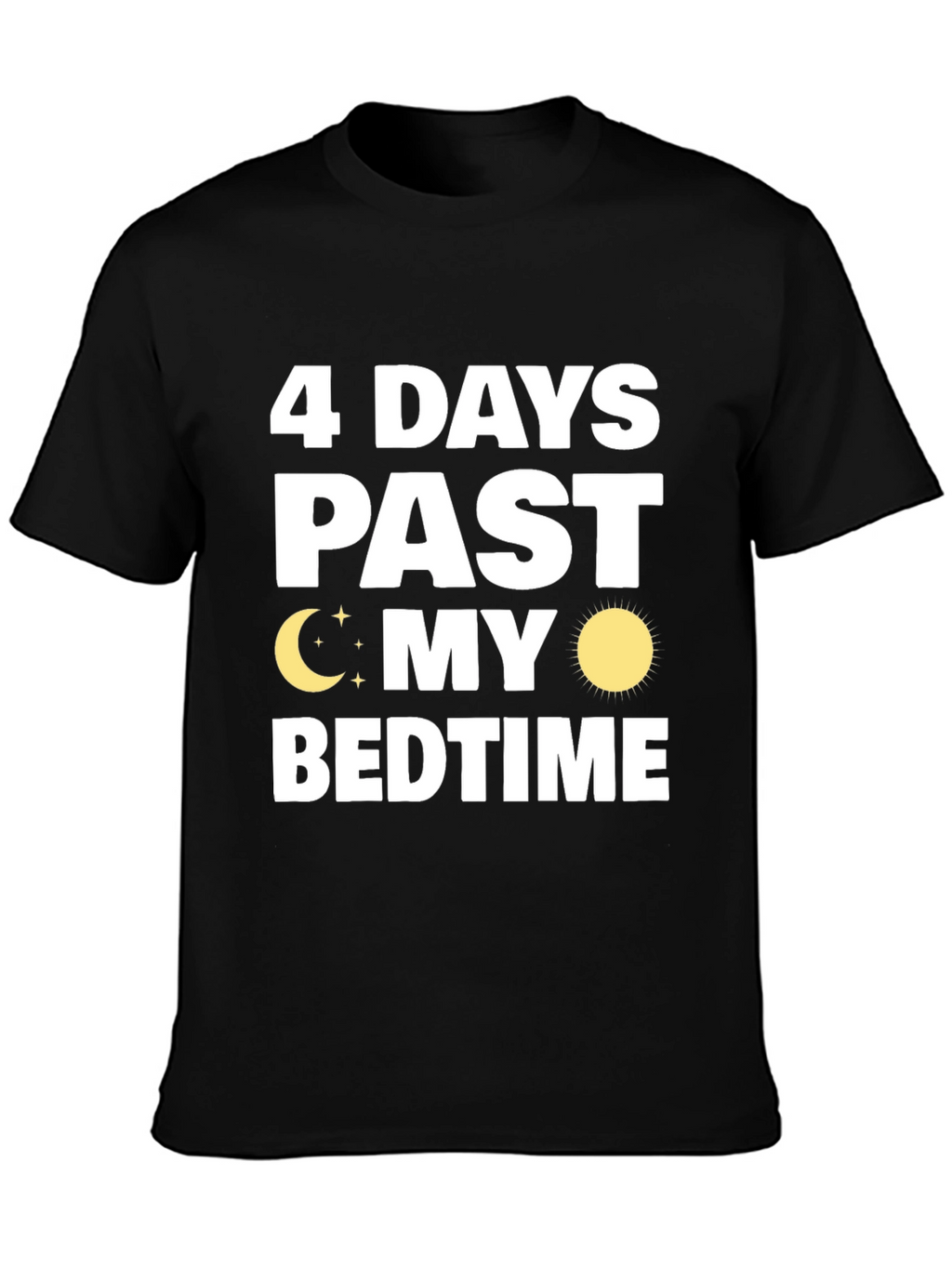 4 Days Past My Bedtime T-Shirt