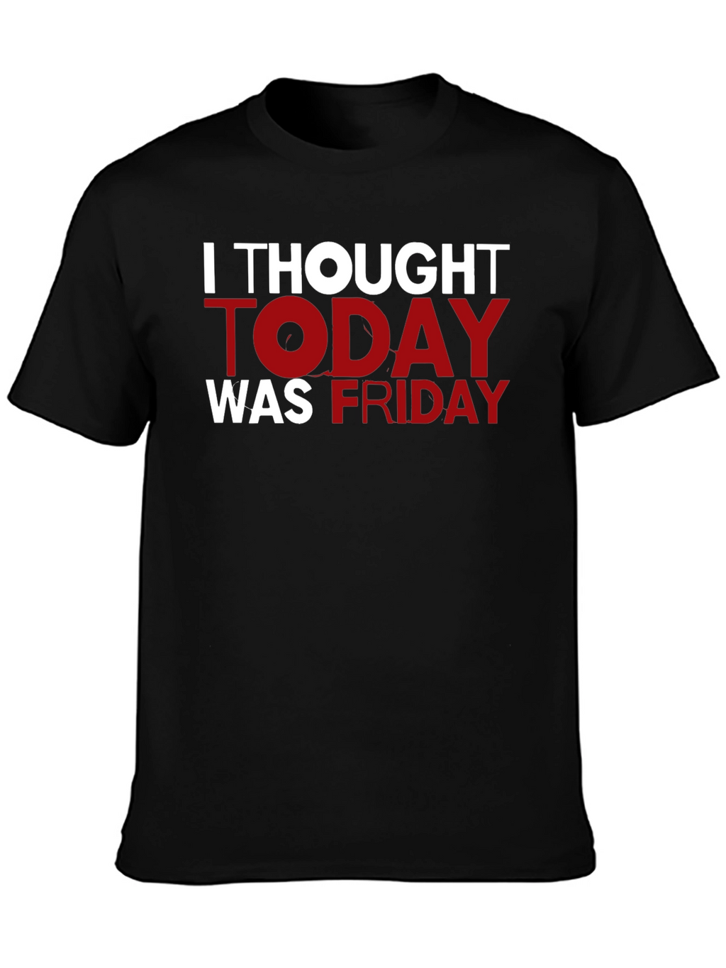 Funny I Thought Today Was Friday Black T-Shirt