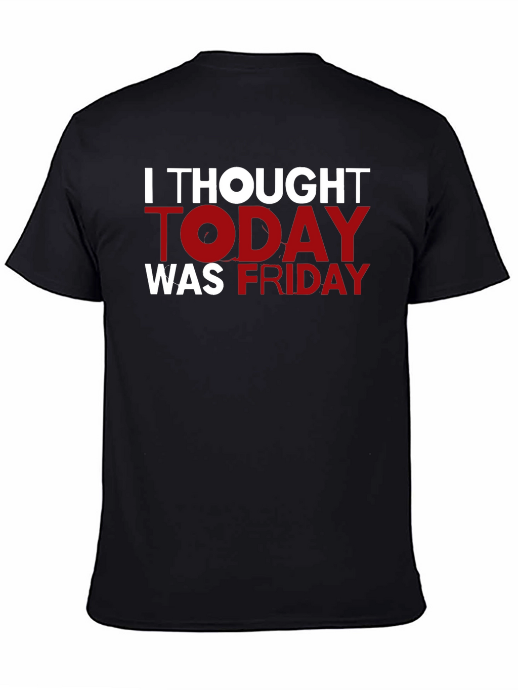 Funny I Thought Today Was Friday Black T-Shirt