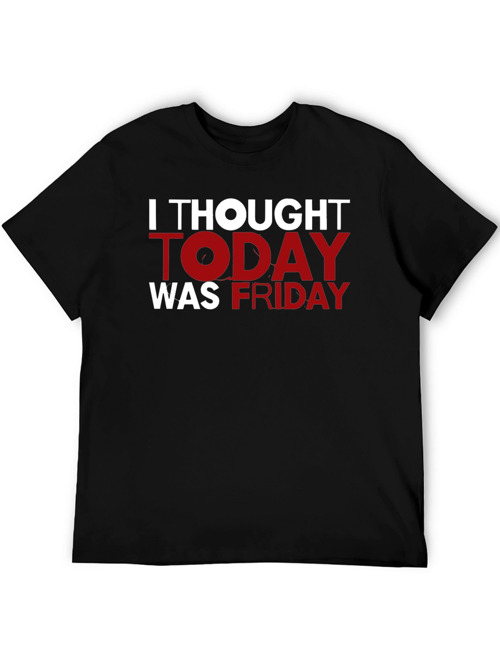 Funny I Thought Today Was Friday Black T-Shirt