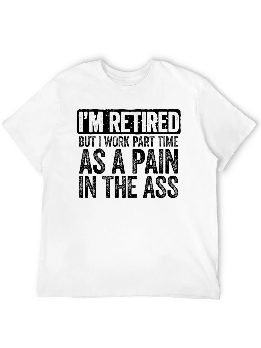 Retired Pain in the Ass T-Shirt Funny Retirement Gift