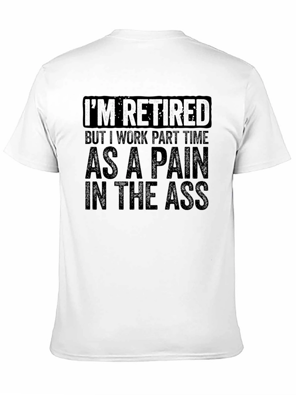 Retired Pain in the Ass T-Shirt Funny Retirement Gift