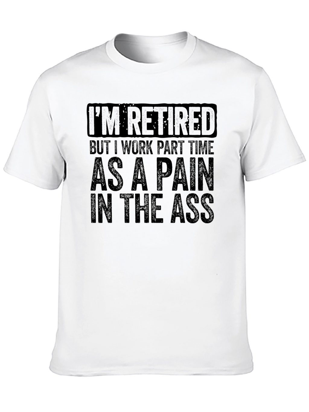 Retired Pain in the Ass T-Shirt Funny Retirement Gift