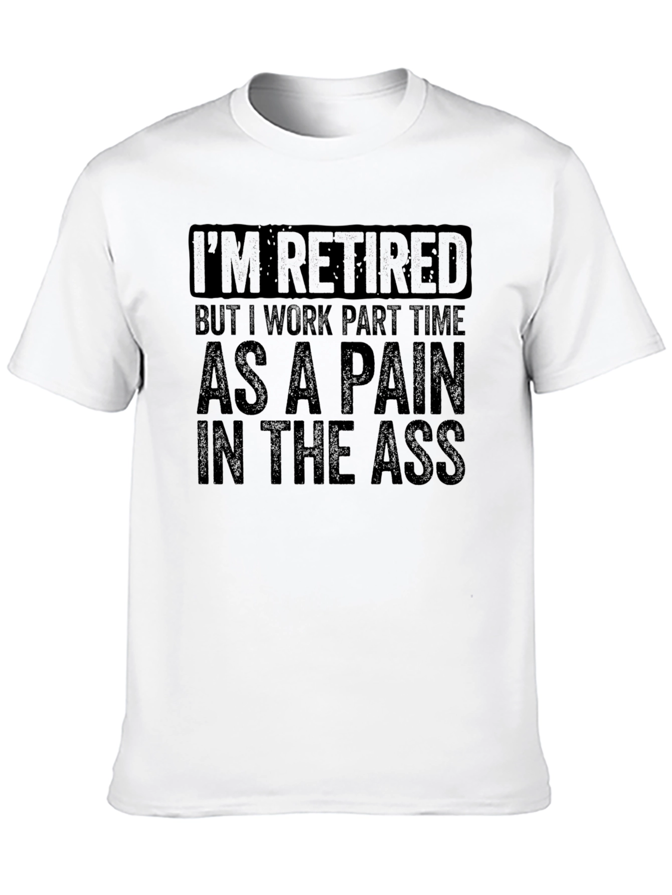 Retired Pain in the Ass T-Shirt Funny Retirement Gift