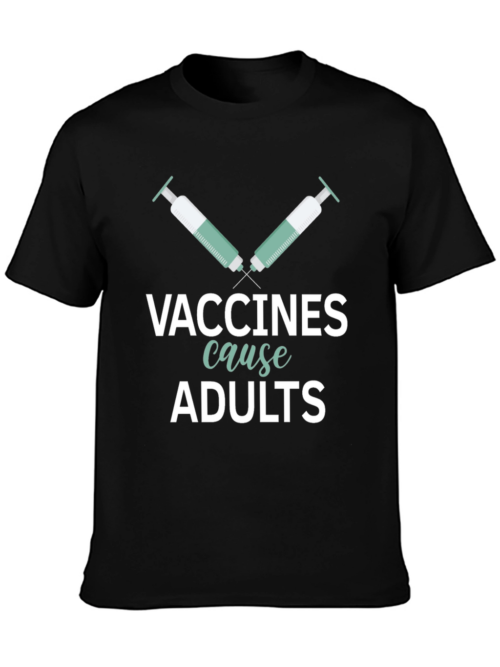Vaccines Cause Adults Graphic Tee
