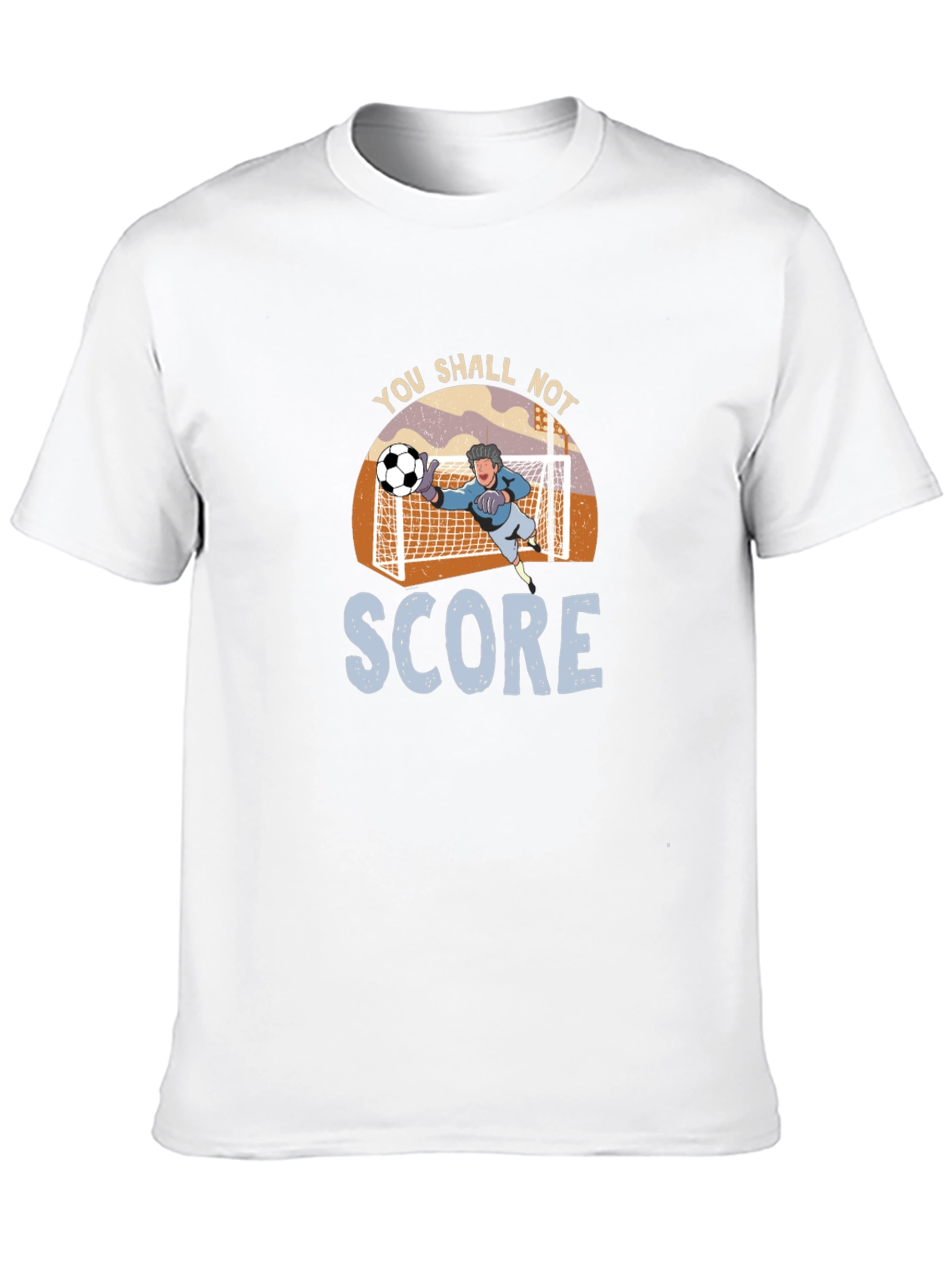 You Shall Not Score T-Shirt - Soccer Goalie Design