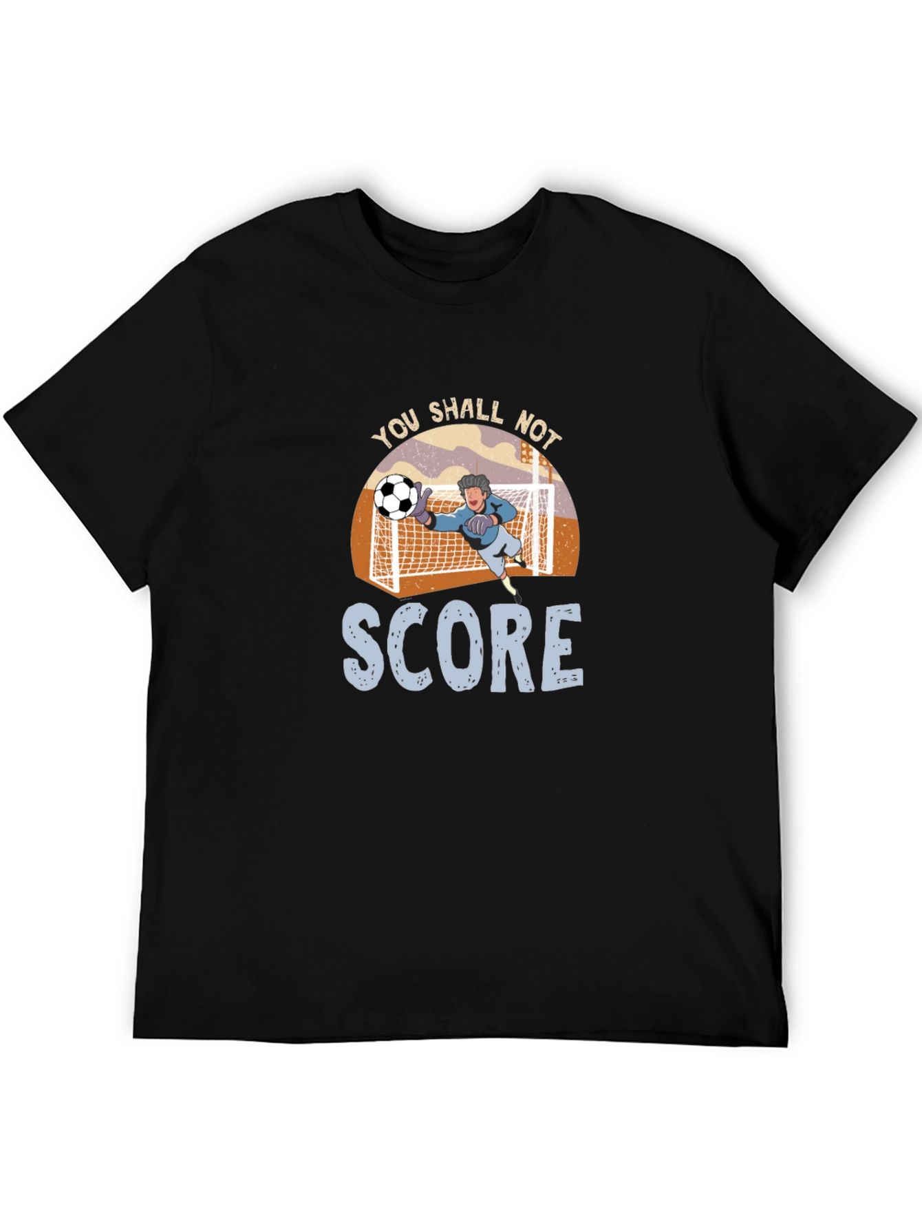 You Shall Not Score T-Shirt - Soccer Goalie Design