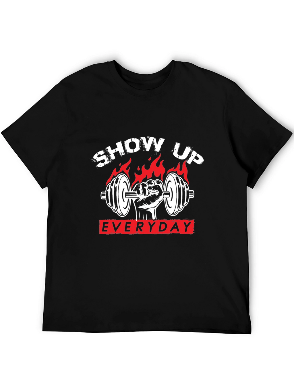 Show Up Everyday Gym T-Shirt
