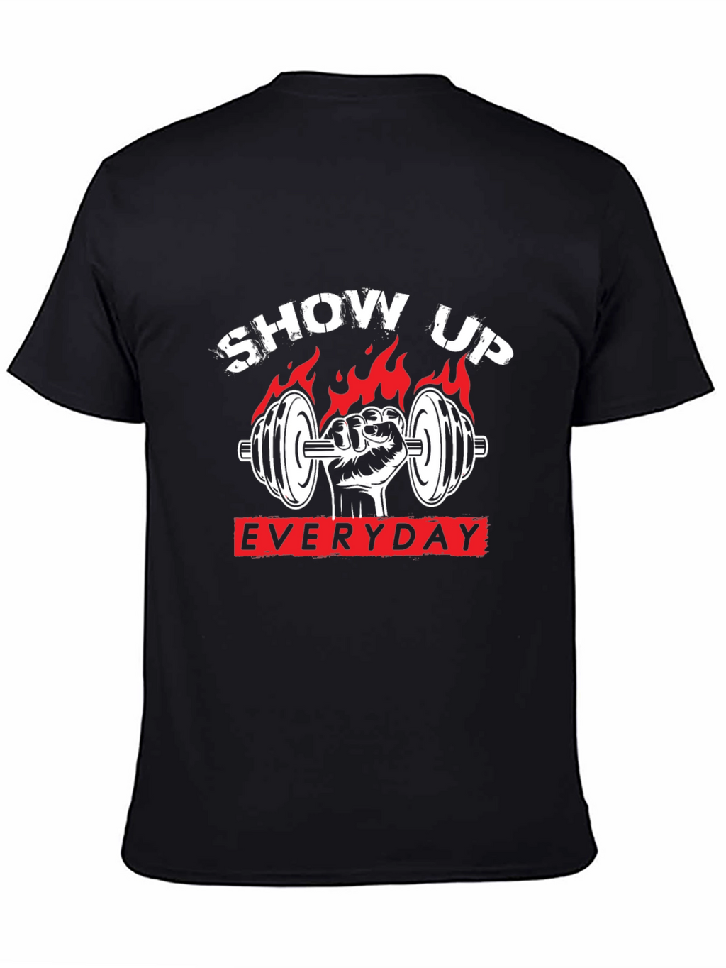 Show Up Everyday Gym T-Shirt