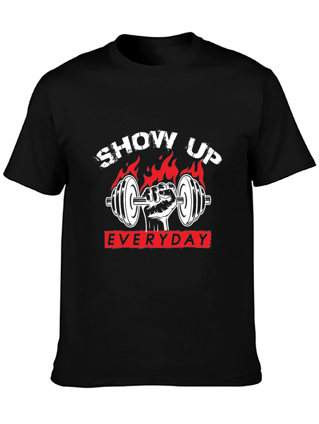 Show Up Everyday Gym T-Shirt