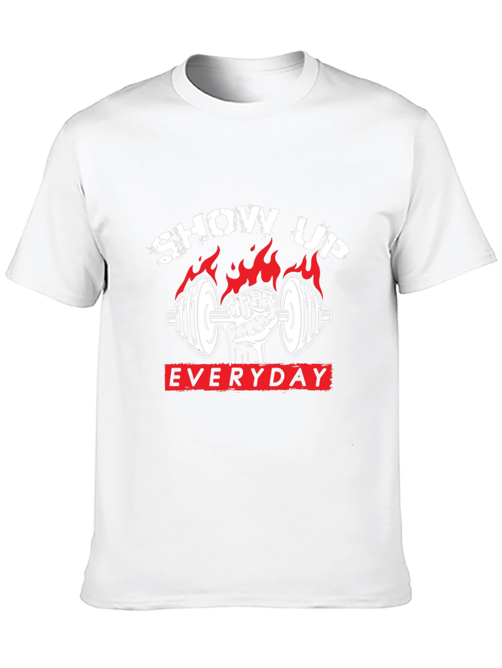 Show Up Everyday Gym T-Shirt
