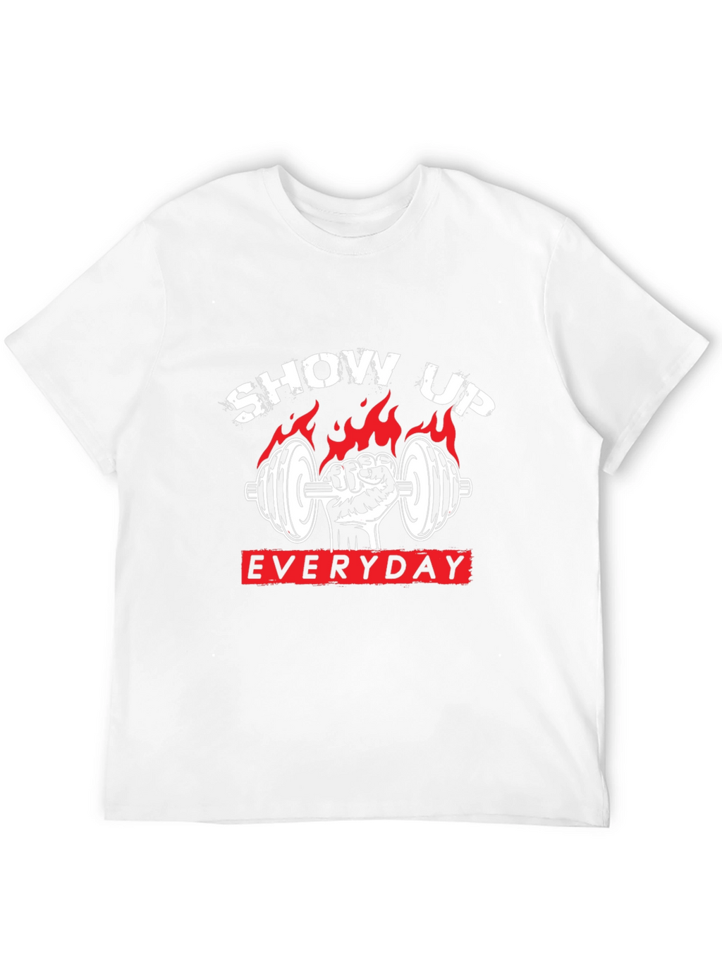 Show Up Everyday Gym T-Shirt