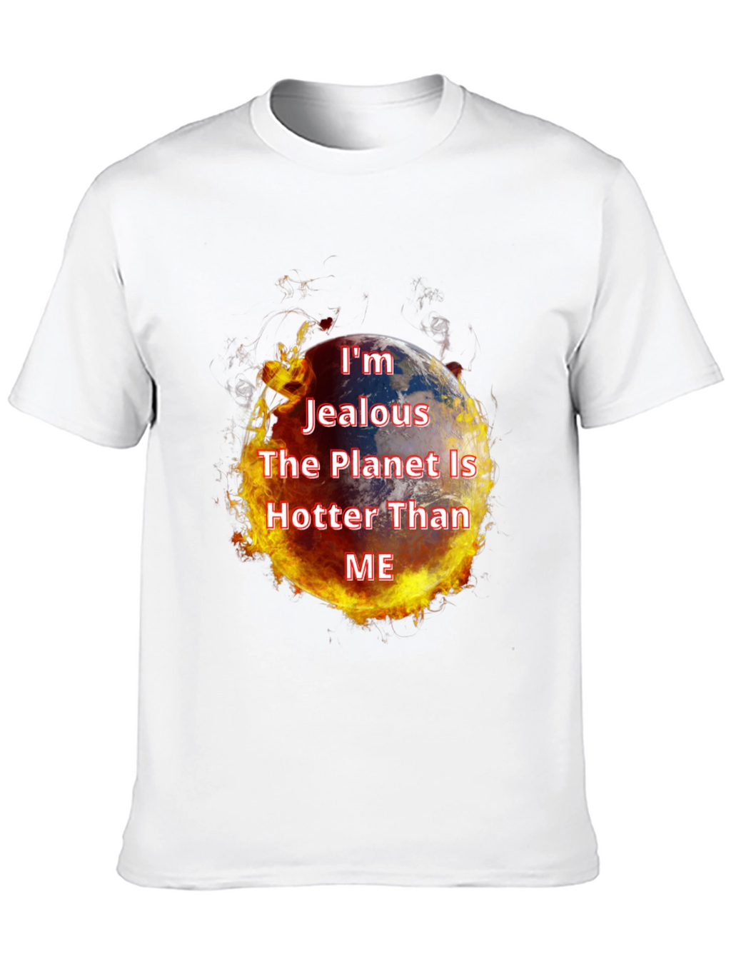 Im Jealous Planet Hotter T-Shirt - Global Warming Tee