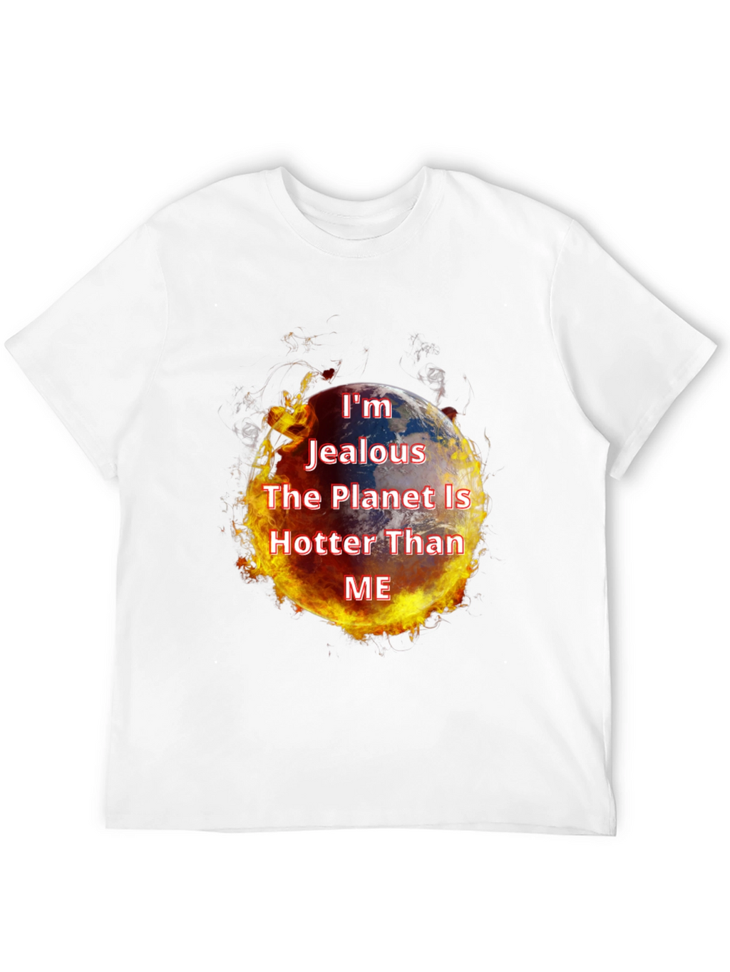 Im Jealous Planet Hotter T-Shirt - Global Warming Tee