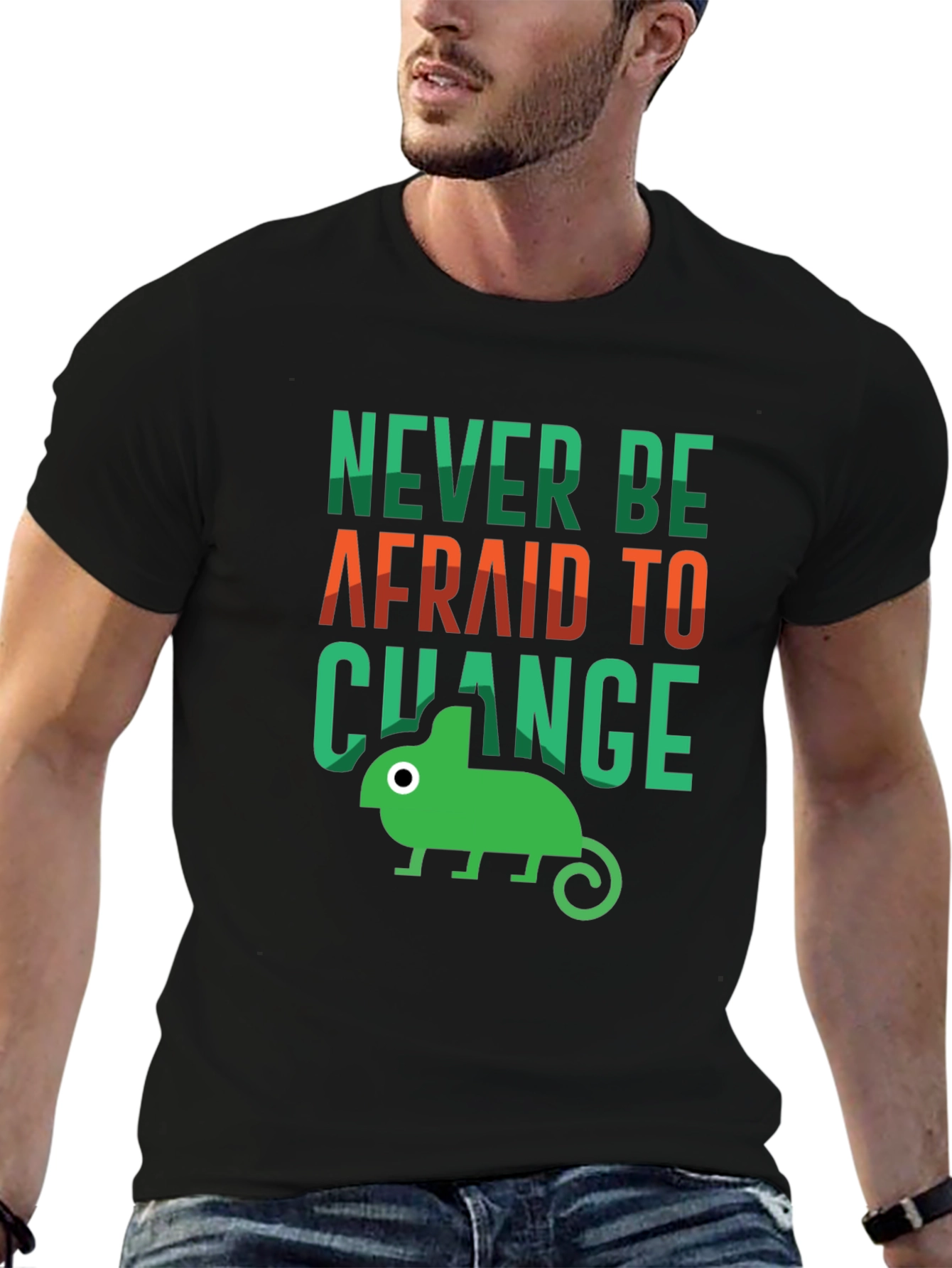 Never Be Afraid to Change T-Shirt