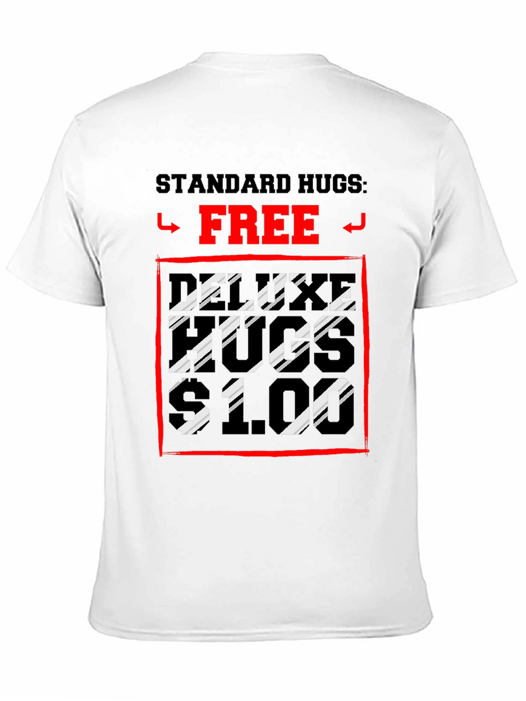 Humorous Hugs T-Shirt: Standard Free Deluxe $1