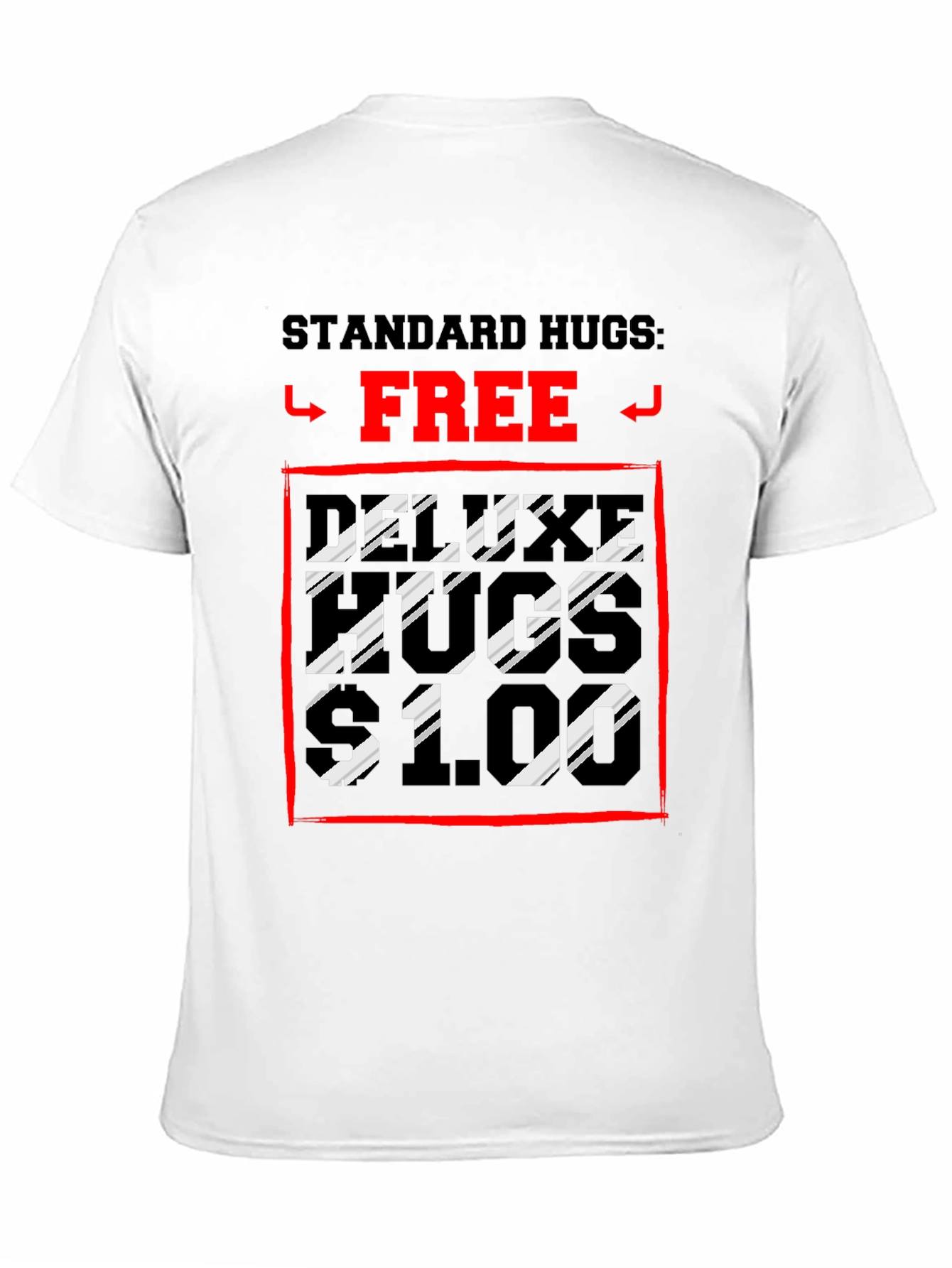 Humorous Hugs T-Shirt: Standard Free Deluxe $1