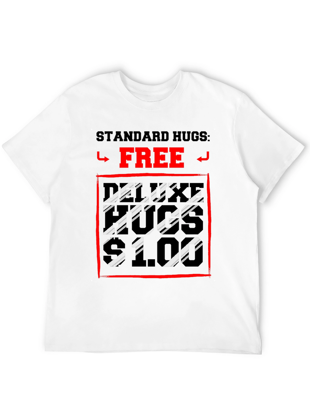 Humorous Hugs T-Shirt: Standard Free Deluxe $1