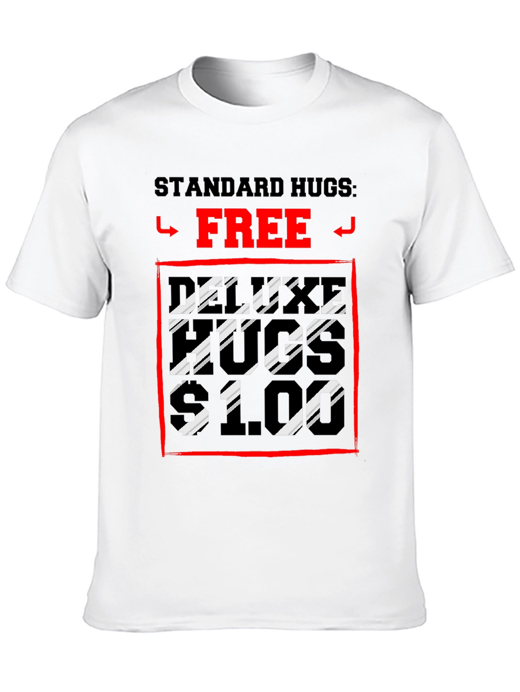 Humorous Hugs T-Shirt: Standard Free Deluxe $1
