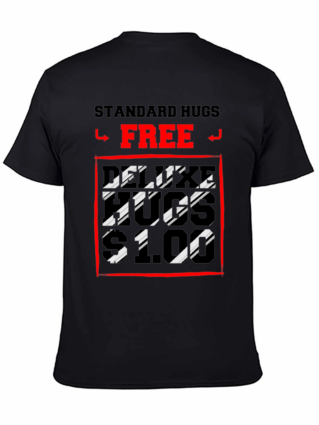 Humorous Hugs T-Shirt: Standard Free Deluxe $1