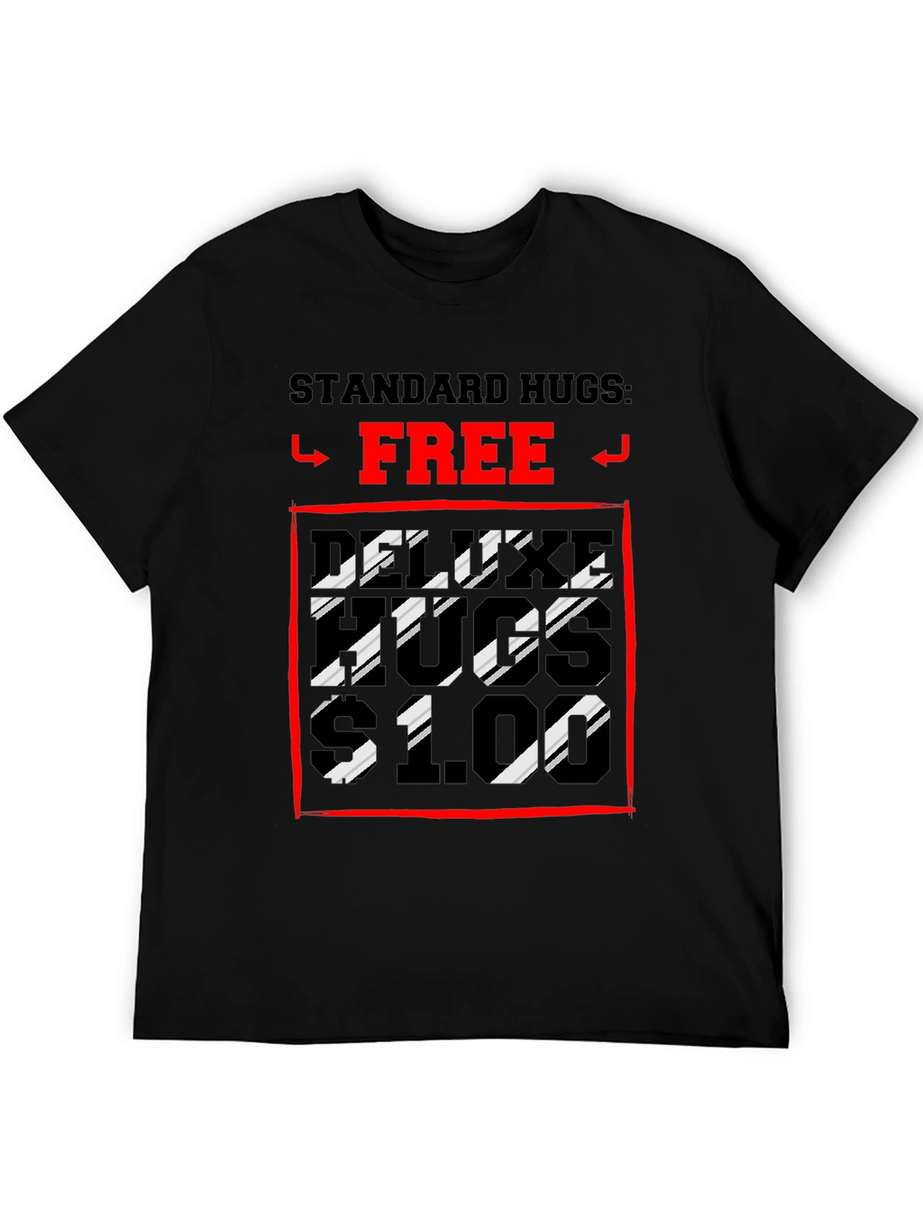 Humorous Hugs T-Shirt: Standard Free Deluxe $1