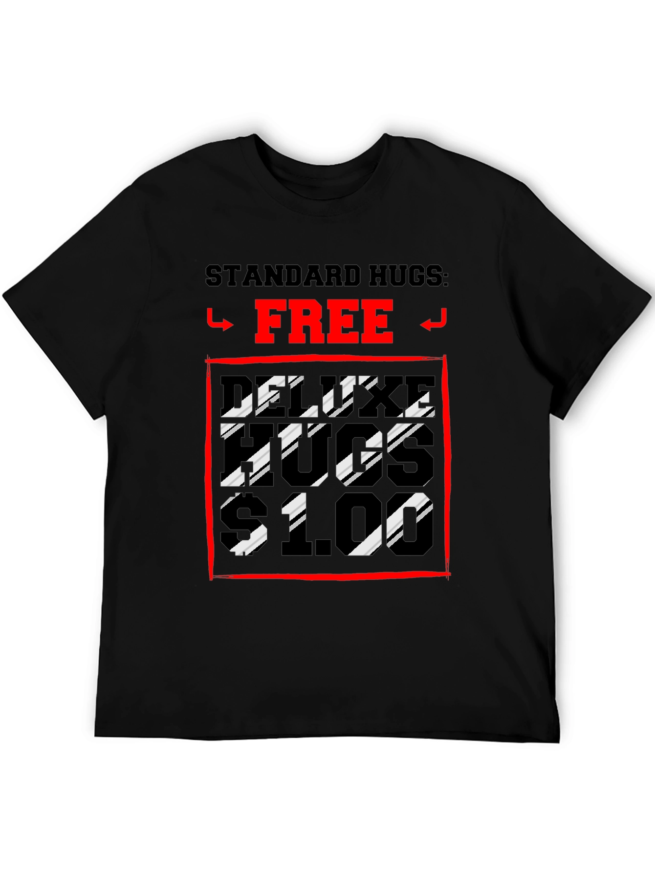 Humorous Hugs T-Shirt: Standard Free Deluxe $1