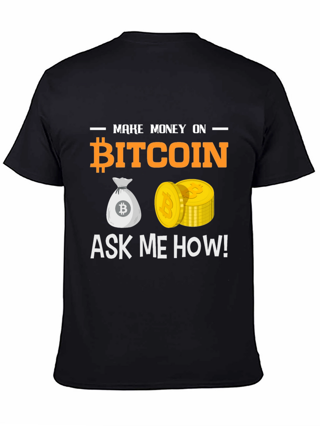 Bitcoin T-Shirt Make Money Ask Me How Crypto Tee