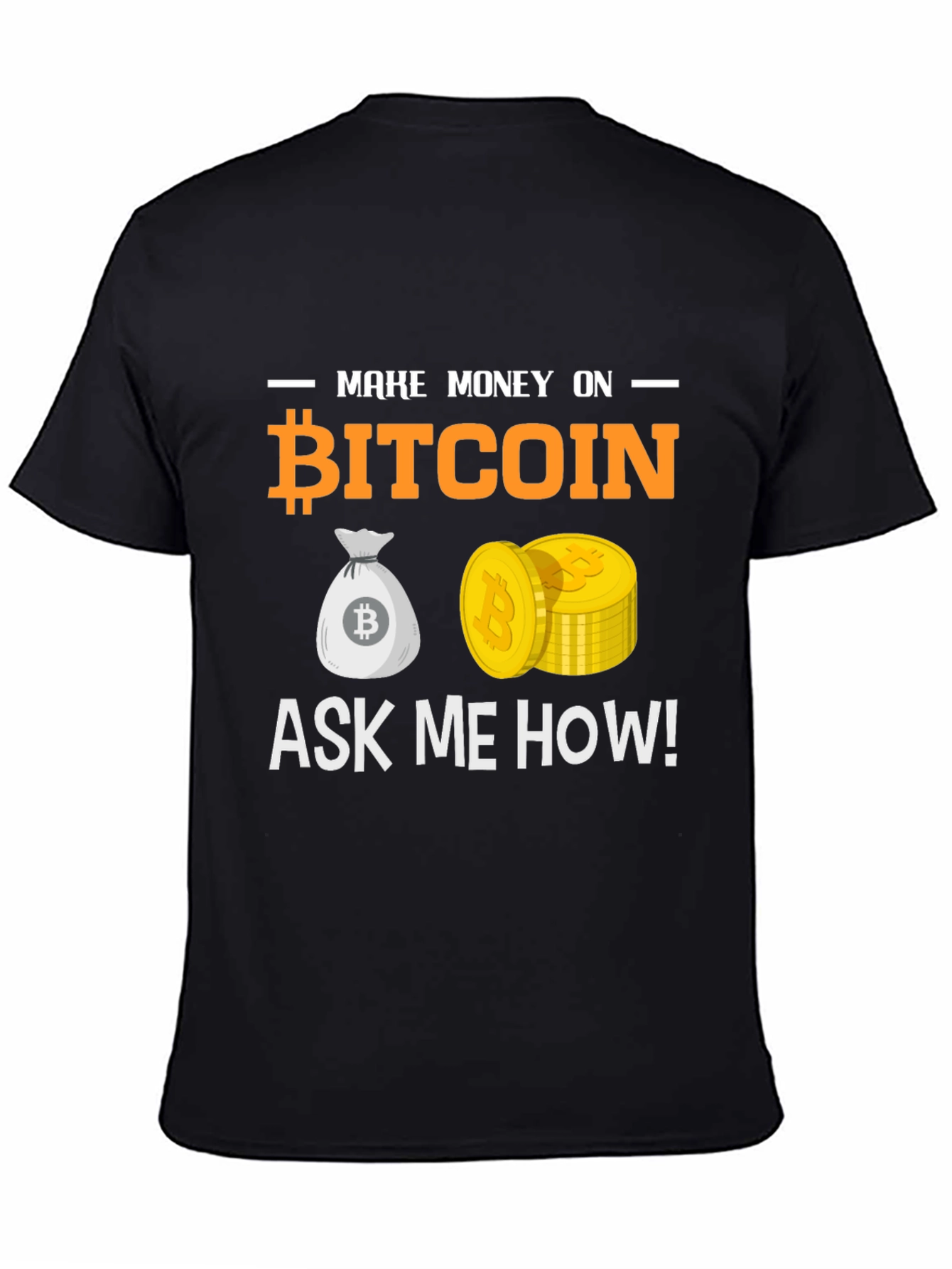 Bitcoin T-Shirt Make Money Ask Me How Crypto Tee