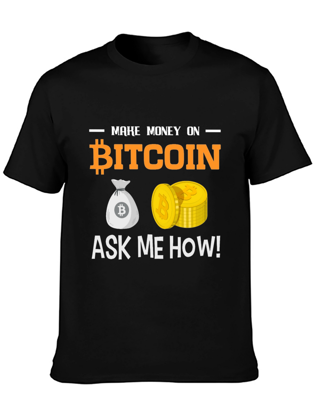Bitcoin T-Shirt Make Money Ask Me How Crypto Tee