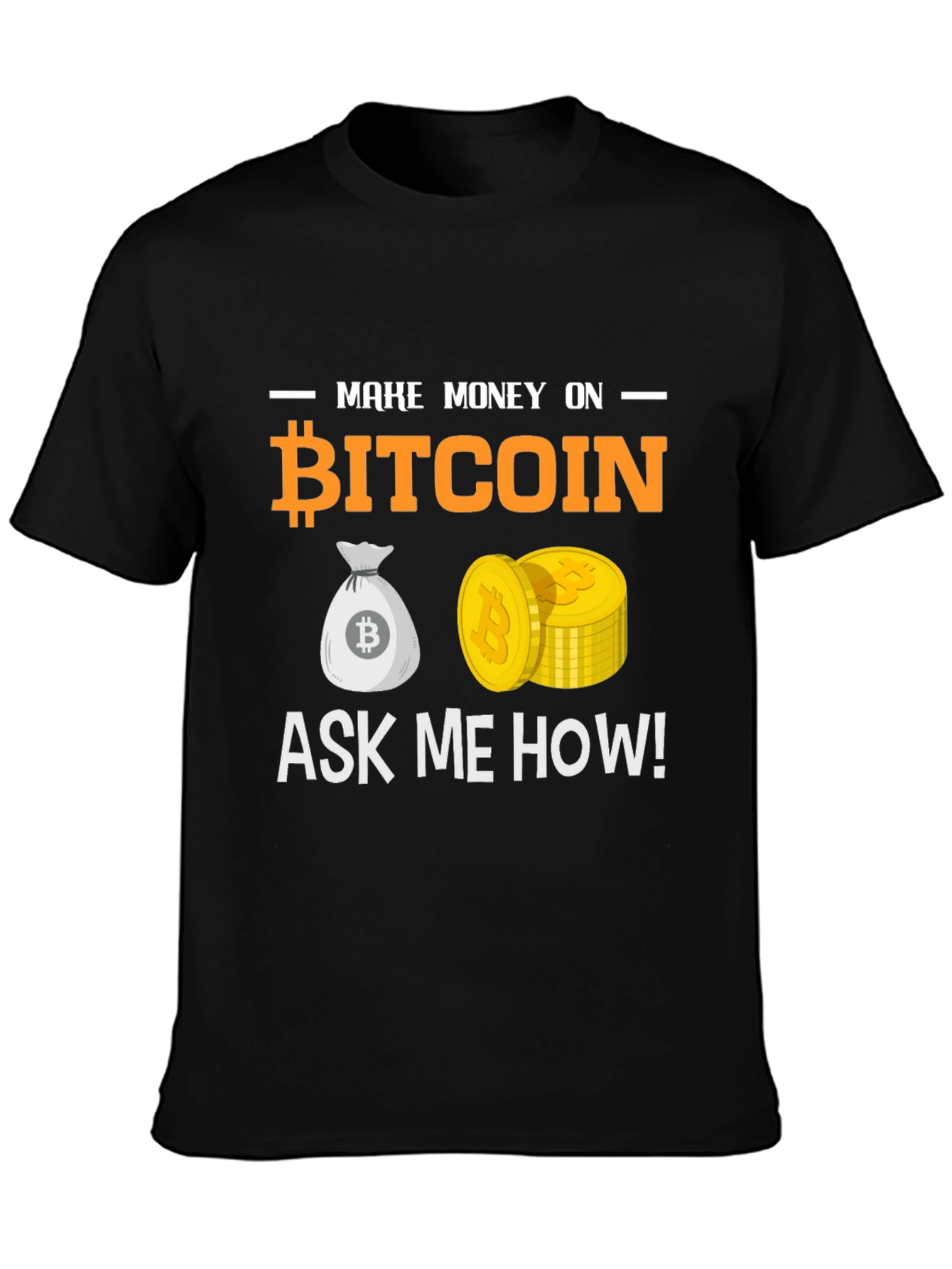 Bitcoin T-Shirt Make Money Ask Me How Crypto Tee