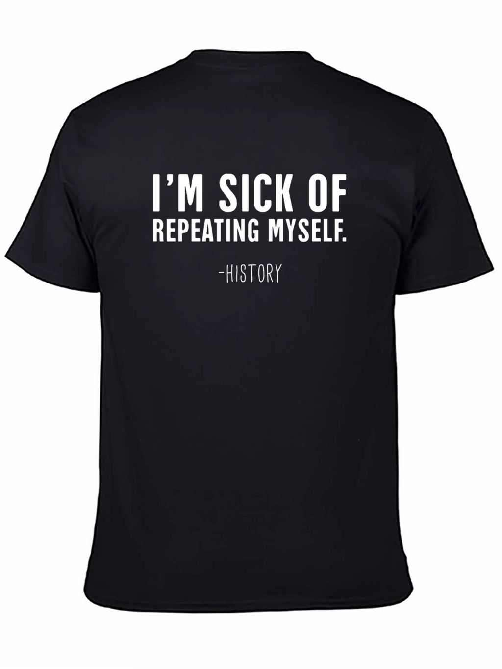Im Sick of Repeating Myself Graphic T-Shirt