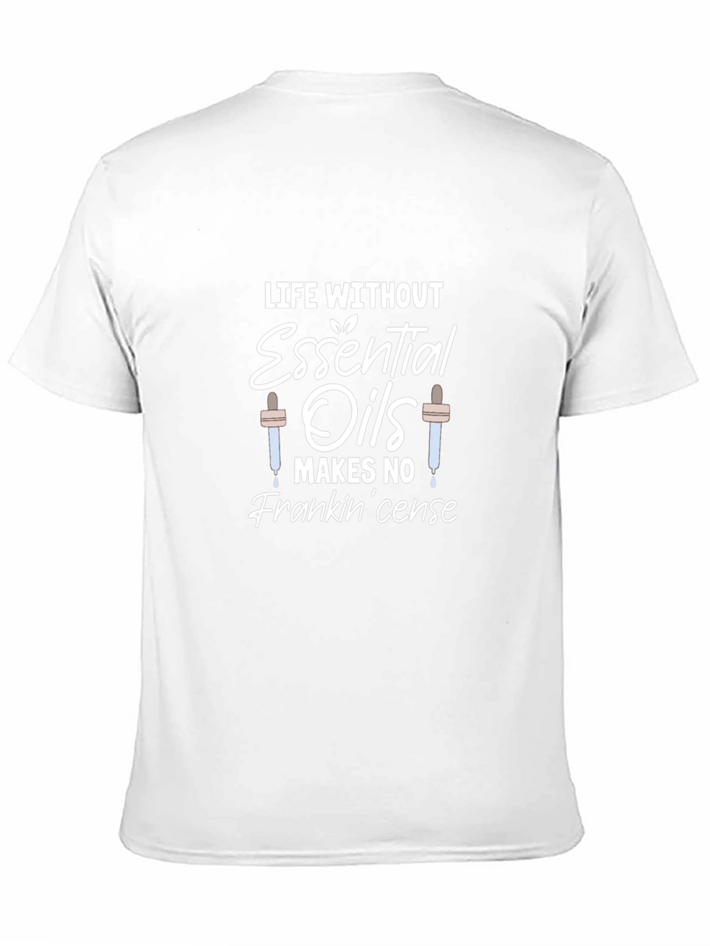 Essential Oils Pun T-Shirt - Life Without Frankincense